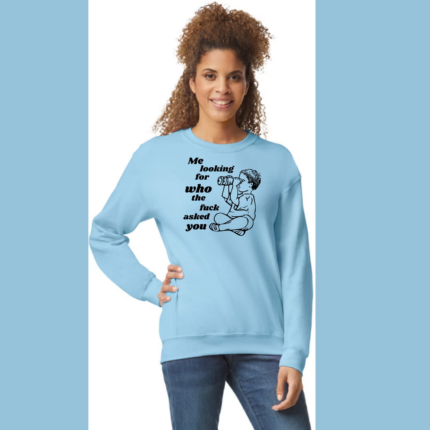 Women's Long Sleeve Sweatshirt - Relaxed Fit Crew Neck | Humor Funny Me Looking For Who Asked You